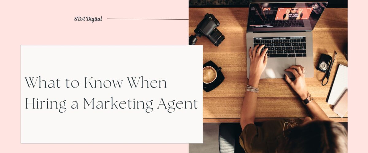 What to Know When Hiring a Marketing Agent